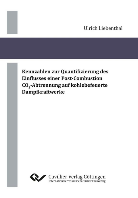 Kennzahlen zur Quantifizierung des Einflusses einer Post-Combustion CO2-Abtrennung auf kohlebefeuerte Dampfkraftwerke -  Ulrich Liebenthal