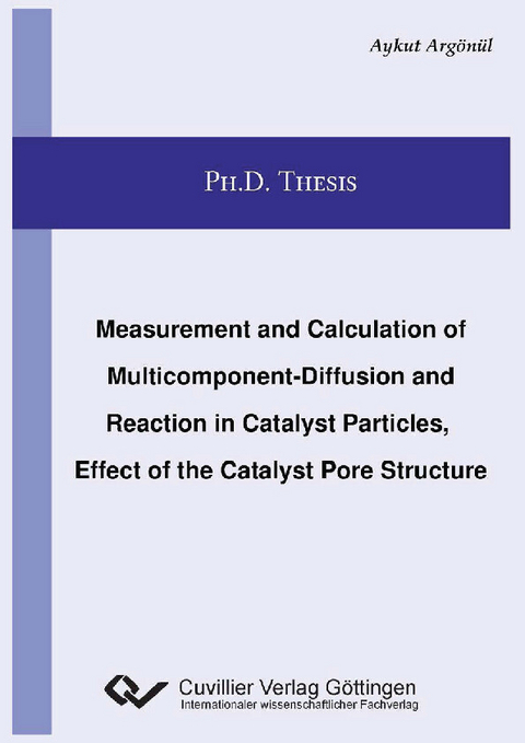 Measurement and Calculation of Multicomponent-Diffusion and Reaction in Catalyst Particles, Effect of the Catalyst Pore Structure -  Aykut Arg&  #xF6;  n&  #xFC;  l