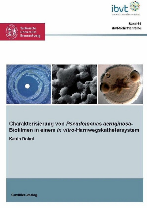 Charakterisierung von Pseudomonas aeruginosa-Biofilmen in einem in vitro-Harnwegskathetersystem -  Katrin Dohnt