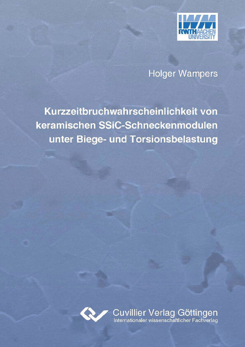 Kurzzeitbruchwahrscheinlichkeit von keramischen SSiC-Schneckenmodulen unter Biege- und Torsionsbelastung -  Holger Wampers
