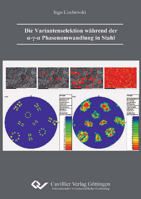 Die Variantenselektion während der α-γ-α Phasenumwandlung in Stahl -  Ingo Lischewski