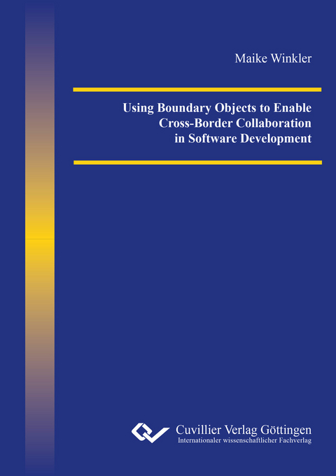 Using Boundary Objects to Enable Cross-Border Collaboration in Software Development -  Maike Winkler