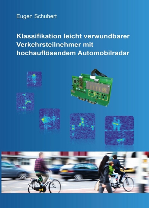 Klassifikation leicht verwundbarer Verkehrsteilnehmer mit hochauflösendem Automobilradar -  Eugen Schubert