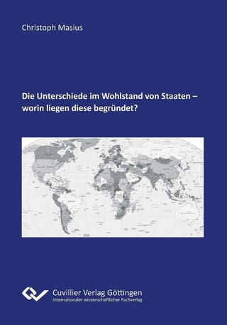 Die Unterschiede im Wohlstand von Staaten – worin liegen diese begründet?