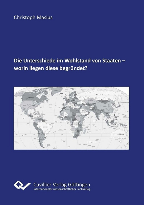 Die Unterschiede im Wohlstand von Staaten – worin liegen diese begründet? -  Christoph Masius