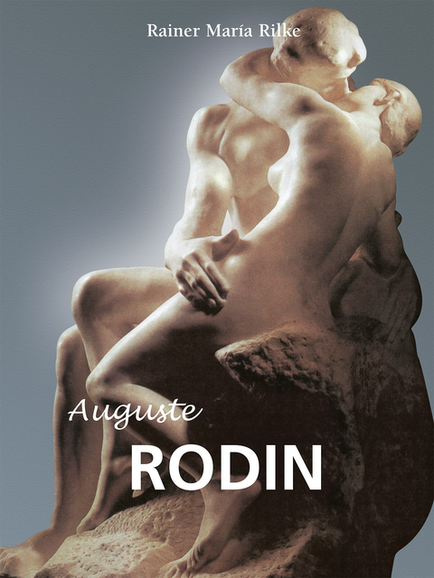 Auguste Rodin -  Rilke Rainer Maria Rilke
