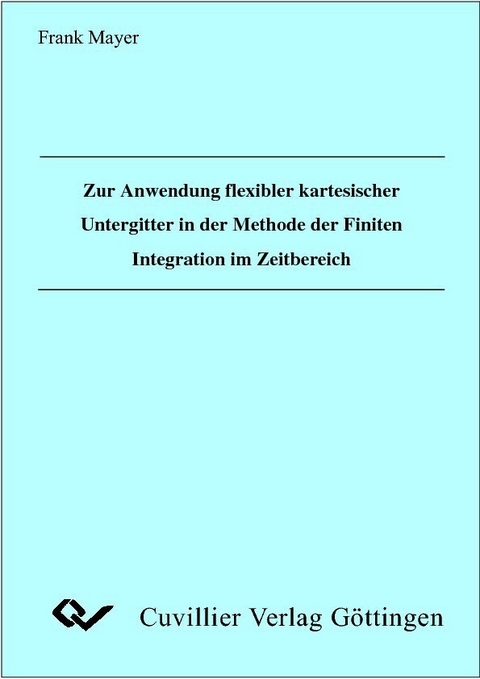 Zur Anwendung flexibler kartesischer Untergitter in der Methode der Finiten Integration im Zeitbereich -  Frank Mayer