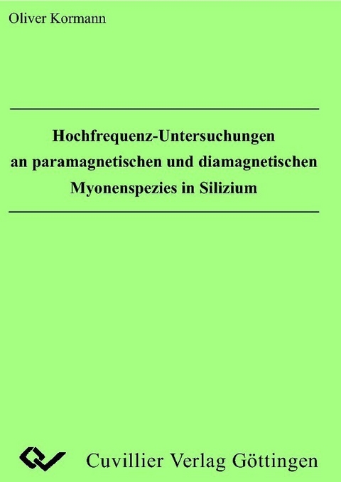 Hochfrequenz-Untersuchungen an paramagnetischen und diamagnetischen Myonenspezies in Silizium -  Oliver Kormann