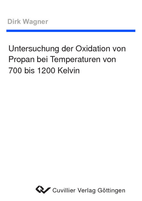 Untersuchung der Oxidation von Propan bei Temperaturen von 700 bis 1200 Kelvin -  Dirk Wagner