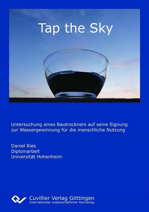 Tap the Sky - Untersuchung eines Bautrockners auf seine Eignung zur Wassergewinnung für die menschliche Nutzung -  Phd,  Daniel Ries
