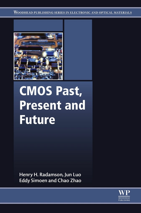 CMOS Past, Present and Future -  Jun Luo,  Henry Radamson,  Eddy Simoen,  Chao Zhao