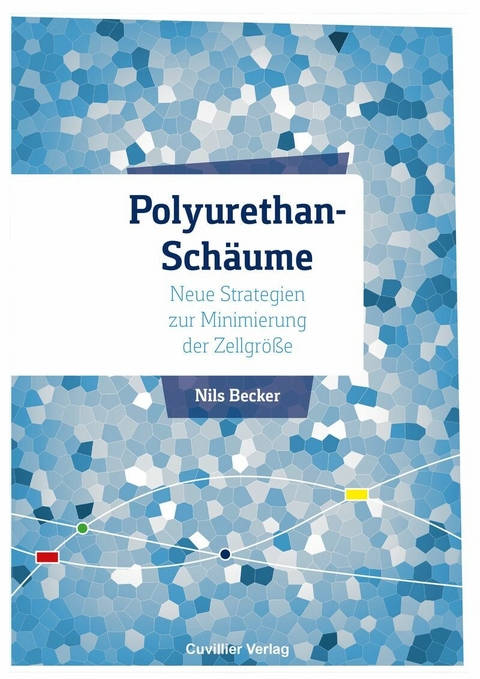 Polyurethan-Schäume - Neue Strategien zur Minimierung der Zellgröße -  Nils Becker