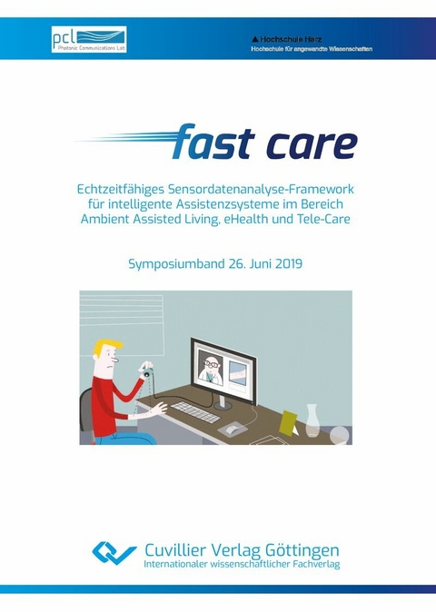 Fast care – Echtzeitfähiges Sensordatenanalyse-Framework für intelligente Assistenzsysteme im Bereich Ambient Assisted Living, eHealth und Tele-Care -  Ulrich H. P. Fischer-Hirchert
