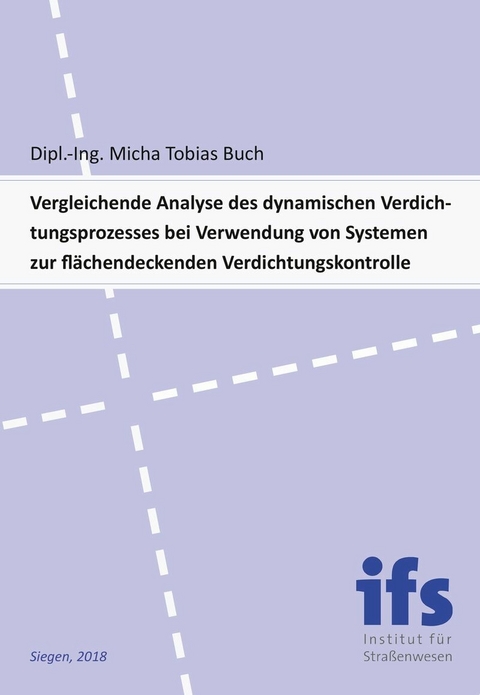 Vergleichende Analyse des dynamischen Verdichtungsprozesses bei Verwendung von Systemen zur fl&#xE4;chendeckenden Verdichtungskontrolle -  Micha Tobias Buch