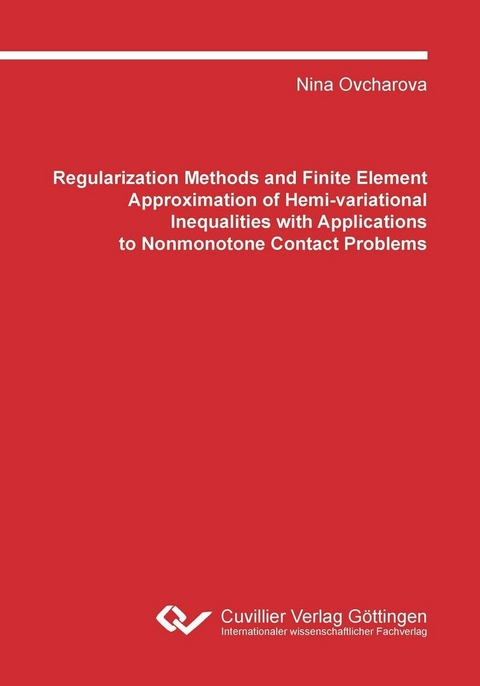 Regularization Methods and Finite Element Approximation of Hemivariational Inequalities with Applications to Nonmonotone Contact Problems -  Nina Ovcharova