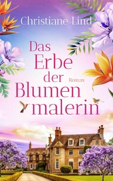 Das Erbe der Blumenmalerin - Christiane Lind