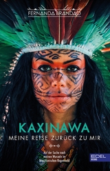 Kaxinawa - Meine Reise zur&uuml;ck zu mir - Fernanda Brandao
