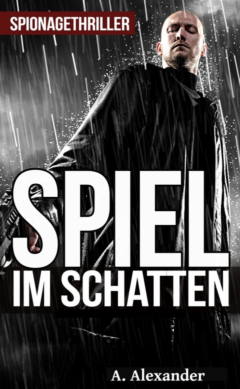 Spiel im Schatten: Spionagethriller -  A. Alexander