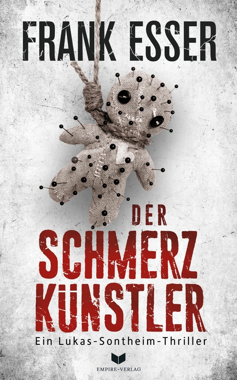 Der Schmerzkünstler (Ein Lukas-Sontheim-Thriller 1) - Frank Esser