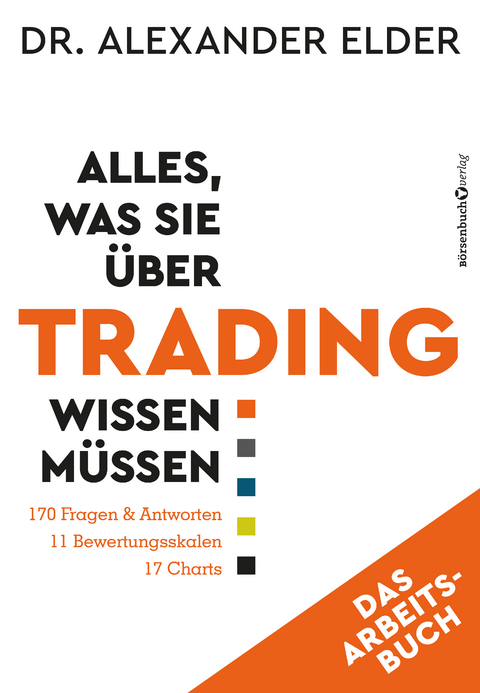 Alles, was Sie &uuml;ber Trading wissen m&uuml;ssen - Das Arbeitsbuch - Alexander Elder