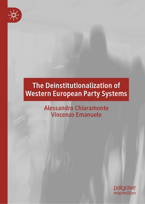 The Deinstitutionalization of Western European Party Systems - Alessandro Chiaramonte, Vincenzo Emanuele