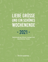 Liebe Gr&uuml;&szlig;e und ein sch&ouml;nes Wochenende 2021 - Peter Gamperl