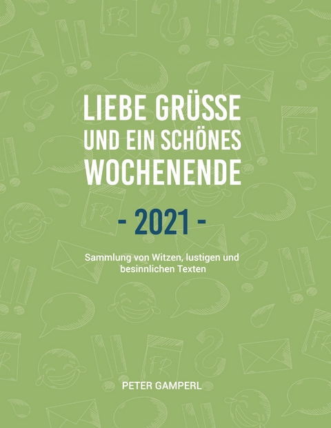 Liebe Gr&uuml;&szlig;e und ein sch&ouml;nes Wochenende 2021 - Peter Gamperl