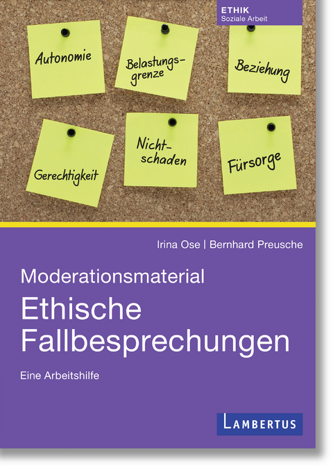 Moderationsmaterial Ethische Fallbesprechungen -  Irina Ose,  Bernhard Preusche