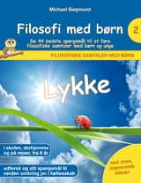 Filosofi med b&oslash;rn: Lykke. De 44 bedste sp&oslash;rgsm&aring;l til at f&oslash;re filosofiske samtaler med b&oslash;rn og unge - Michael Siegmund