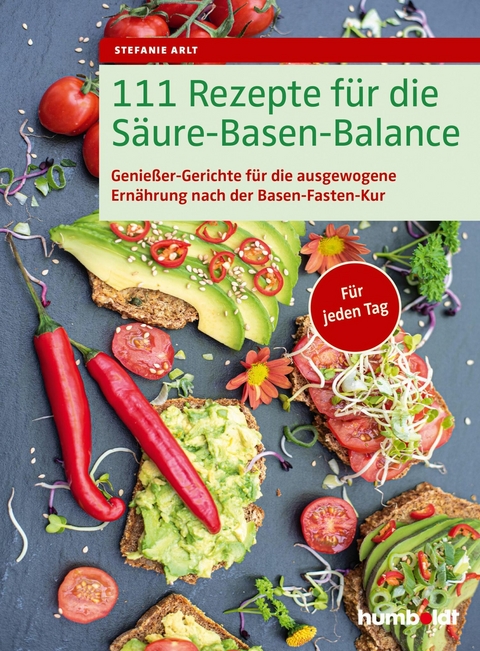 111 Rezepte f&uuml;r die S&auml;ure-Basen-Balance - Stefanie Arlt