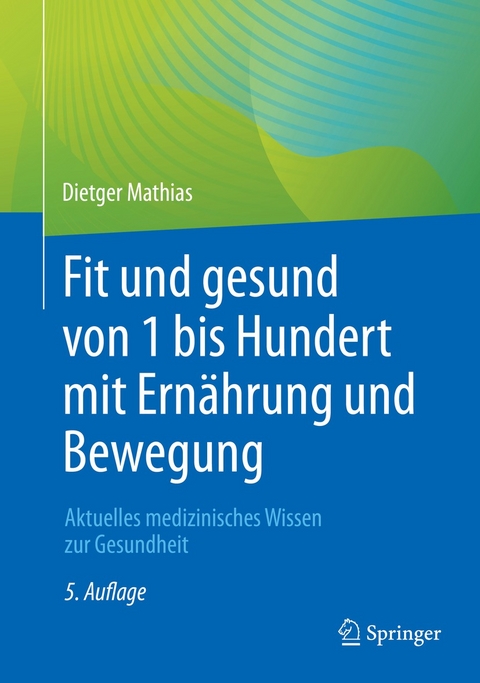 Fit und gesund von 1 bis Hundert mit Ern&auml;hrung und Bewegung - Dietger Mathias