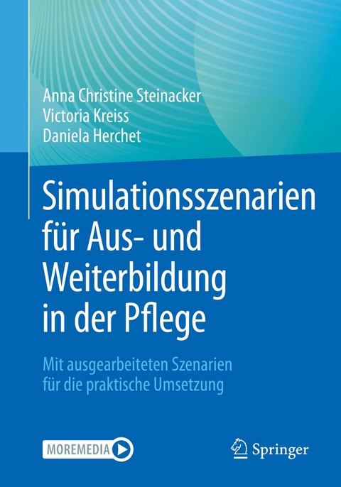 Simulationsszenarien f&uuml;r Aus- und Weiterbildung in der Pflege - Anna Christine Steinacker, Victoria Kreiss, Daniela Herchet