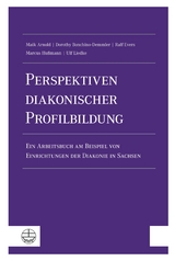 Perspektiven diakonischer Profilbildung - Maik Arnold, Dorothy Bonchino-Demmler, Ralf Evers, Marcus Hu&szlig;mann, Ulf Liedke