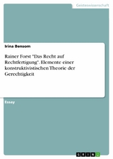 Rainer Forst 'Das Recht auf Rechtfertigung'. Elemente einer konstruktivistischen Theorie der Gerechtigkeit -  Irina Bensom