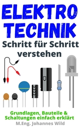 Elektrotechnik Schritt f&uuml;r Schritt verstehen - M.Eng. Johannes Wild