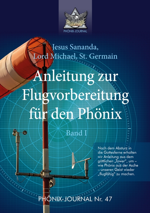 Anleitung zur Flugvorbereitung f&uuml;r den Ph&ouml;nix - Sananda Esu Jesus Jmmanuel, Gyeorgos Ceres Hatonn, Saint Germain