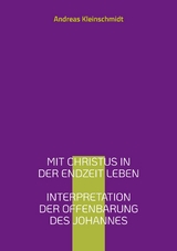Mit Christus in der Endzeit leben - Andreas Kleinschmidt