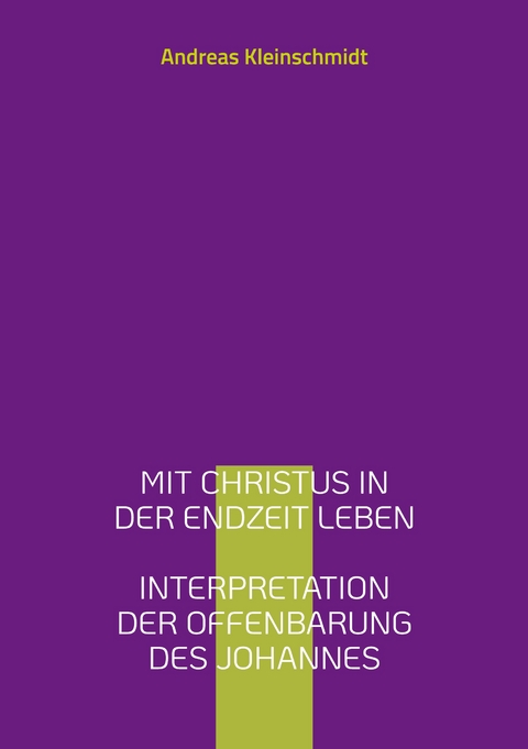 Mit Christus in der Endzeit leben - Andreas Kleinschmidt