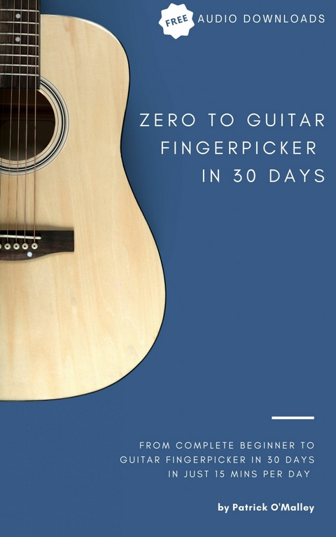 Zero to Guitar Fingerpicker in 30 Days -  Patrick O'Malley