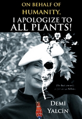 On Behalf of Humanity, I Apologize to All Plants! -  Demi Yalcin