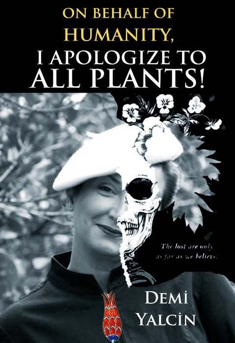 On Behalf of Humanity, I Apologize to All Plants! -  Demi Yalcin