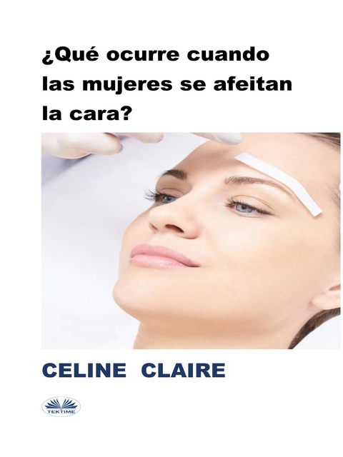 &iquest;Qu&eacute; Ocurre Cuando Las Mujeres Se Afeitan La Cara? -  Celine Claire