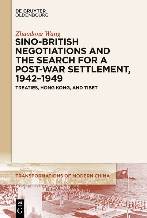 Sino-British Negotiations and the Search for a Post-War Settlement, 1942&ndash;1949 - Zhaodong Wang