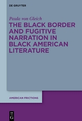The Black Border and Fugitive Narration in Black American Literature -  Paula von Gleich