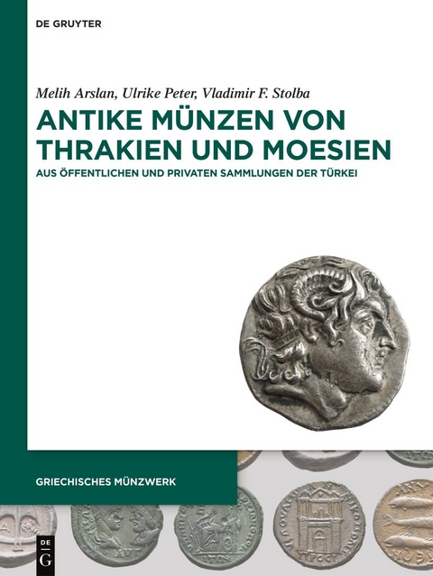 Antike M&uuml;nzen von Thrakien und Moesien - Melih Arslan, Ulrike Peter, Vladimir F. Stolba