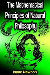 The Mathematical Principles of Natural Philosophy -  Isaac Newton