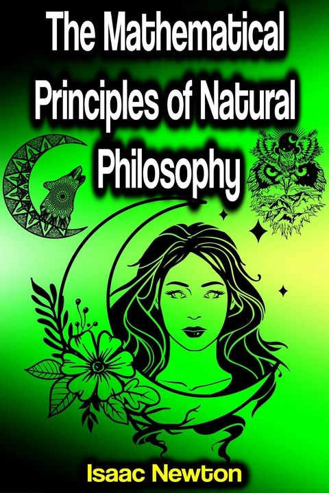 The Mathematical Principles of Natural Philosophy -  Isaac Newton