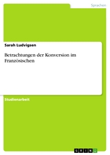 Betrachtungen der Konversion im Franz&ouml;sischen - Sarah Ludvigsen