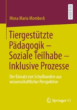 Tiergest&uuml;tzte P&auml;dagogik &ndash; Soziale Teilhabe &ndash; Inklusive Prozesse - Mona Maria Mombeck