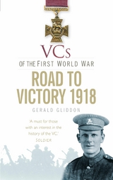 VCs of the First World War: Road to Victory 1918 - Gerald Gliddon